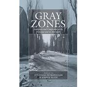 Gray Zones: Ambiguity and Compromise in the Holocaust and Its Aftermath