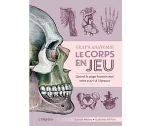 Gray's Anatomie - Le corps en jeu: Quand le corps humain met votre esprit à l’épreuve