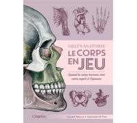 Gray's Anatomie - Le corps en jeu Quand le corps humain met votre esprit à l’épreuve - Gareth Moore - L'imprevu-Adulte - relié - Livre-jeu