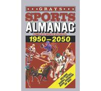 Grays Sports Almanac: Complete sports statistics 1950-2050 - Back to the future