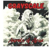 Grayscale Animals Of Africa: Adventurous Coloring Book for Adults: Relaxing Wildlife Scenes Featuring Majestic African Animals in Stunning Grayscale Art for Stress Relief and Mindful Coloring