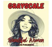 Grayscale Beautiful Women: Fun Coloring Book For Adults: Relaxing Grayscale Portraits of Elegant Women in Soft Black and White for Stress Relief, Mindfulness, and Creative Joy