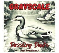 Grayscale Dazzling Ducks: Mindfulness Coloring Book For Adults & Seniors: Beautiful Duck Illustrations for Relaxation, Stress Relief, and Creative Focus