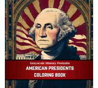 Grayscale History Portraits: American Presidents Coloring Book - 40 Realistic Illustrations of U.S. Leaders for Adults and History Lovers