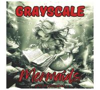 Grayscale Mermaids: Fun Ocean Coloring Book For Adults: Relax and unwind with beautiful grayscale mermaid illustrations featuring enchanting sea life, ... art for stress relief and creativity