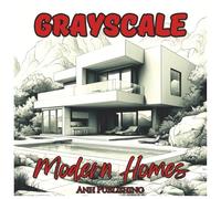 Grayscale Modern Homes: Fun Coloring Book for Adults: Relax and unwind with stunning modern architecture in soft grayscale - a stylish adult coloring experience for creativity and calm.