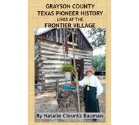 GRAYSON COUNTY TEXAS PIONEER HISTORY LIVES AT THE FRONTIER VILLAGE