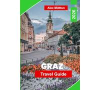 Graz Travel Guide 2026: Discover Historic Old Town, Riverside Charm, Architectural Landmarks, Local Cuisine, and Practical Tips for Your Austria Getaway