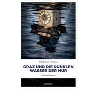 Graz und die dunklen Wasser der Mur Steiermark-Krimi mit tödlichen Wendungen - Kriminalroman - Robert Preis - Emons Verlag - ebook (ePub) - Livre