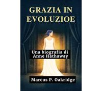 GRAZIA IN EVOLUZIONE: Una biografia di Anne Hathaway