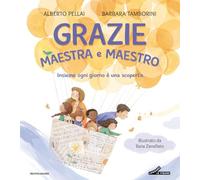 Grazie maestra e maestro. Insieme ogni giorno è una scoperta. Ediz. a colori