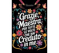 Grazie Maestra - per tutte le volte che hai creduto in me: regalo maestre fine anno | Quaderno appunti (A5) 100 pagine | scuola dell’infanzia e primaria
