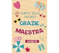 Grazie Maestra - Regalo di fine anno scolastico: Compiti delle vacanze per Maestra - Oltre 600 giochi divertenti per rilassarsi dopo un anno speciale.