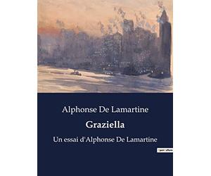 Graziella: Un essai d'Alphonse De Lamartine