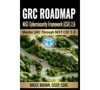GRC RoadMap: NIST Cybersecurity Framework (CSF) 2.0 - MASTER GRC THROUGH NIST CSF 2.0