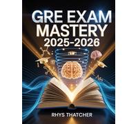 GRE Exam Mastery 2025-2026: Full Prep in Quantitative, Verbal & Analytical Writing with Practice Exercises