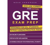 GRE Exam Prep: The Clear, Focused System for ESL Students to Build Confidence, Study Smarter & Get Ready Fast | Targeted Questions, Clear Explanations & Expert Tips to Save Time & Pass Stress-Free