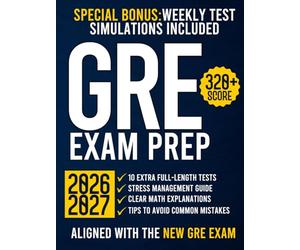 GRE Exam Prep: The Ultimate Guide with 10 Full-Length Practice Tests and 2000+ Questions Aligned to the New GRE Format | Achieve a 320+ Score and Open the Doors to Top Master’s & PhD Programs
