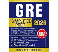 GRE EXAM SIMPLIFIED PREP: Complete Graduate Test Guide with Full Practice Tests + Practice Questions and Proven Strategies for Verbal, Quantitative and Writing Success