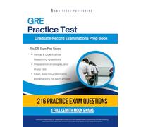 GRE Practice Test: Master the GRE Exam on Your First Attempt with 216 Realistic Verbal & Quantitative Reasoning Questions, 4 Full-Length Mock Tests, and Clear, Easy-to-Understand Answer Explanations