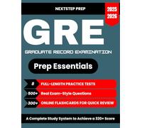 GRE Prep Essentials 2025:: Accelerate Your Progress with 8 Full-Length Tests, 500+ Real Exam-Style Questions & 300+ Flashcards | A Complete Study System to Achieve a 320+ Score