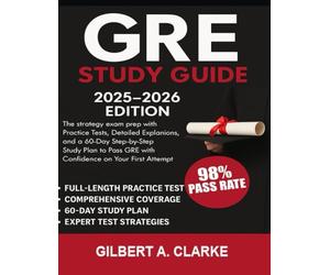 GRE Study Guide 2025-2026: The strategy Exam Prep with Practice Tests, Detailed Explanations, and a 60-Day Step-by-Step Study Plan to Pass GRE with Confidence on Your First Attempt