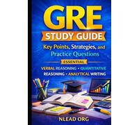 GRE Study Guide: Key Points, Strategies, and Practice Questions: Essential Verbal Reasoning, Quantitative Reasoning, and Analytical Writing Prep for GRE Success