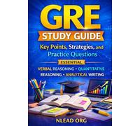 GRE Study Guide: Key Points, Strategies, and Practice Questions: Essential Verbal Reasoning, Quantitative Reasoning, and Analytical Writing Prep for GRE Success