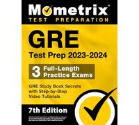 GRE Test Prep 2023-2024 - 3 Full-Length Practice Exams, GRE Study Book Secrets with Step-by-Step Video Tutorials: [7th Edition]