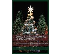 Grease & Grace A Mechanics 10-Day Devotional Christmas Edition: Daily Encouragement for Mechanics Who Walk with Christ