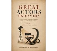 Great Actors on Camera: Volume I: Truth, Pressure, Form, and Emotional Exposure