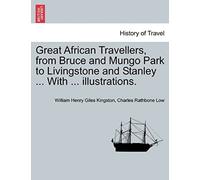 Great African Travellers, From Bruce And Mungo Park To Livingstone And Stanley ... With ... Illustrations.