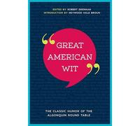 Great American Wit: The Classic Humor Of The Algonquin Round Table