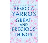 Great and Precious Things: the heart-wrenching and unforgettable small-town romance from the Sunday Times bestselling author of Fourth Wing (cover may vary)