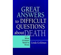Great Answers To Difficult Questions About Death