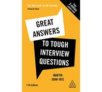 Great Answers to Tough Interview Questions: Your Comprehensive Job Search Guide with Over 200 Practice Interview Questions