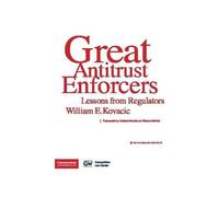 Great Antitrust Enforcers - Lessons From Regulators