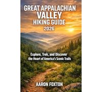 GREAT APPALACHIAN VALLEY HIKING GUIDE 2026: Explore, Trek, and Discover the Heart of America’s Scenic Trails