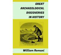 Great Archaeological Discoveries In History: (Pompeii, Parthenon, Teotihuacan, Carnac, Chichen Itzá, Altamira, Nineveh, Troia, Machu Picchu, Mohenjo-Daro, Göbekli Tepe, Valley Of The Kings...)