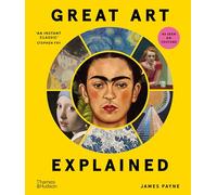 Great Art Explained : The Stories Behind the World's Greatest Masterpieces /anglais