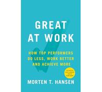 Great at Work: How Top Performers Do Less, Work Better, and Achieve More
