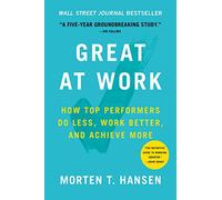 Great at Work: How Top Performers Do Less, Work Better, and Achieve More