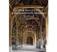 Great Barn Of 1425-7 At Harmondsworth Edward Impey, Richard Lea (Auteur)