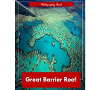 Great Barrier Reef: A Visual Journey Through Earth’s Largest Living Wonder - Stunning Photography of Coral Gardens, Marine Life, and Ocean Majesty