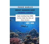 Great Barrier Reef Travel Guide 2025 - 2026: Explore Snorkeling, Diving, Wildlife, Eco-Tours, Islands, Tips, Safety, and Marine Adventures