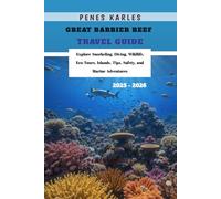Great Barrier Reef Travel Guide 2025 - 2026: Explore Snorkeling, Diving, Wildlife, Eco-Tours, Islands, Tips, Safety, and Marine Adventures