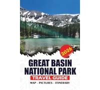 GREAT BASIN NATIONAL PARK TRAVEL GUIDE 2026: Experience Ancient Bristlecone Pines, Breathtaking Mountain Peaks, Hidden Caves, Crystal-Clear Alpine ... Scenic Hiking Trails, and Insider Tips.