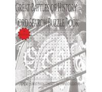 Great Battles of History: Legendary Conflicts, Commanders, and Turning Points form the Ancient World to the Modern Era