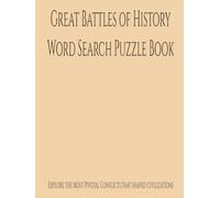 Great Battles of History Word Search Puzzle Book: Explore the most pivotal conflicts that shaped civilizations