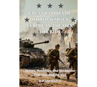 Great Battles of World War II's European Theater for Kids: Heroes, Hardships, and the Battles That Changed the War